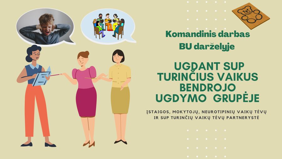 Komandinis darbas ugdant SUP vaikus BU darželyje.  Įstaigos, mokytojų, neurotipinių vaikų tėvų ir SUP turinčių vaikų tėvų partnerystė  