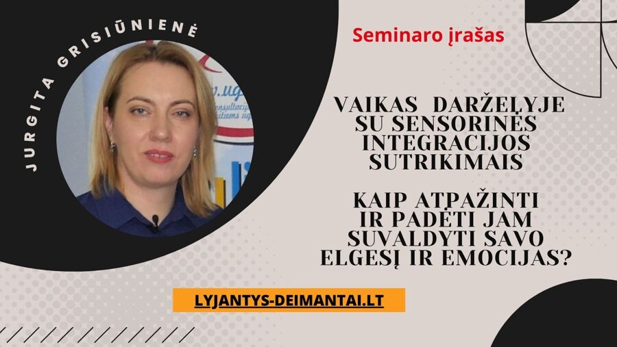 Seminaro įrašas "Vaikas darželyje su sensorinės integracijos sutrikimais. Kaip pažinti ir padėti jam suvaldyti savo elgesį ir emocijas"